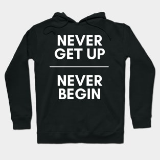 Never get up, Never begin Hoodie